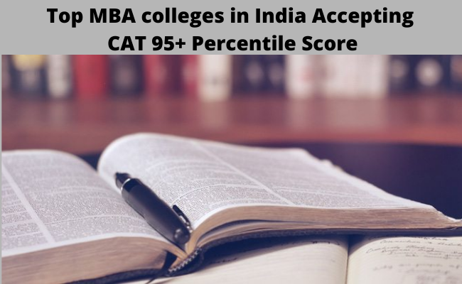 Top MBA Colleges that accept CAT 95+ Percentile score