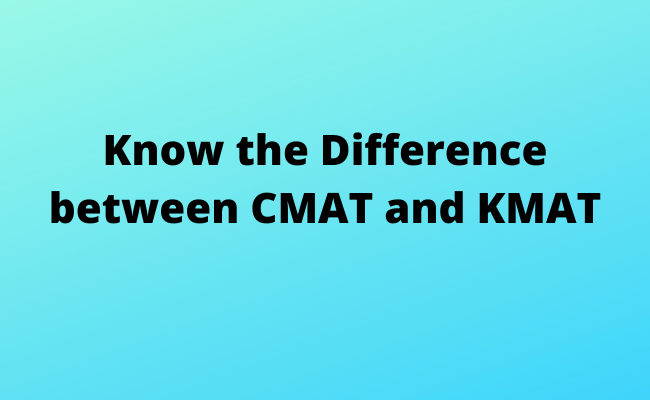 Know the difference between CMAT and KMAT