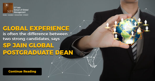 Global experience is often the difference between two strong candidates, says SP Jain Global Postgraduate Dean 