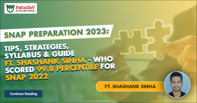 SNAP Preparation 2023: Tips, Strategies, Syllabus & Guide Ft. Shashank Sinha – Who Scored 99.8 Percentile For SNAP 2022