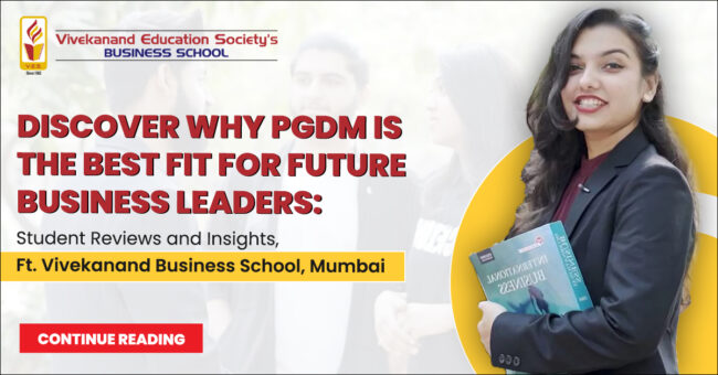 Discover Why PGDM is the Best Fit for Future Business Leaders: Student Reviews and Insights, Ft. Vivekanand Business School, Mumbai