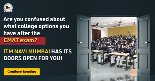 Are you confused about what college options you have after CMAT exam? ITM Navi Mumbai has its doors open for you!