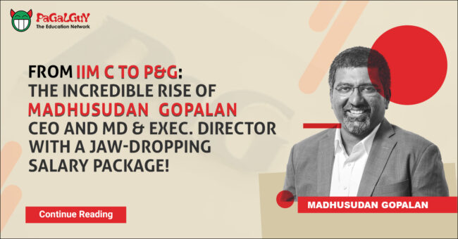 From IIM C to P&G: The Incredible Rise of Madhusudan Gopalan – CEO and MD & Exec. Director with a Jaw-Dropping Salary Package! 