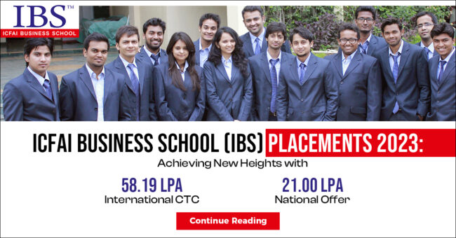 ICFAI Business School (IBS) Placements 2023: Achieving New Heights with 58.19 LPA International CTC and 21 LPA National Offer