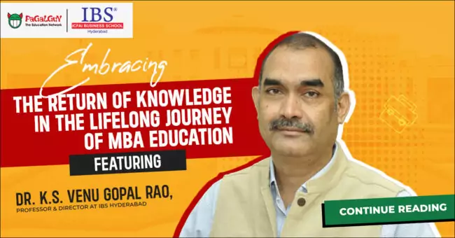 “Embracing the Return of Knowledge in the Lifelong Journey of MBA Education” – Ft Dr. K.S. Venu Gopal Rao, Director, IBS Hyderabad