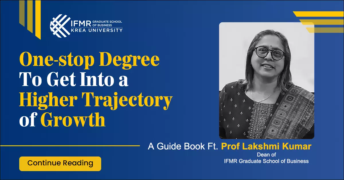 One-stop Degree To Get Into a Higher Trajectory of Growth – A Guide Book Ft. Prof Lakshmi Kumar, Dean of IFMR Graduate School of Business