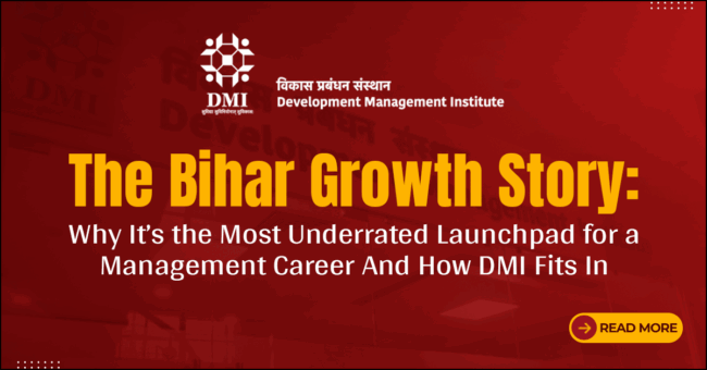 The Bihar Growth Story: Why It’s the Most Underrated Launchpad for a Management Career – And How DMI Fits In