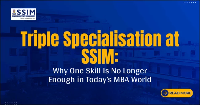 Triple Specialisation at SSIM: Why One Skill Is No Longer Enough in Today’s MBA World