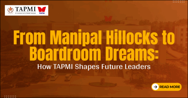 From Manipal Hillocks to Boardroom Dreams: How TAPMI Shapes Future Leaders