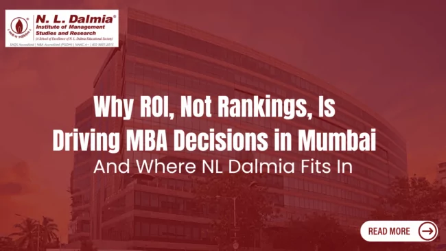 Why ROI, Not Rankings, Is Driving MBA Decisions in Mumbai, And Where NL Dalmia Fits In