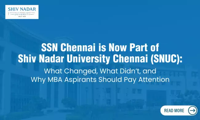 SSN Chennai is Now Part of Shiv Nadar University Chennai (SNUC): What Changed, What Didn’t, and Why MBA Aspirants Should Pay Attention