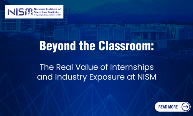 Beyond the Classroom: The Real Value of Internships and Industry Exposure at NISM