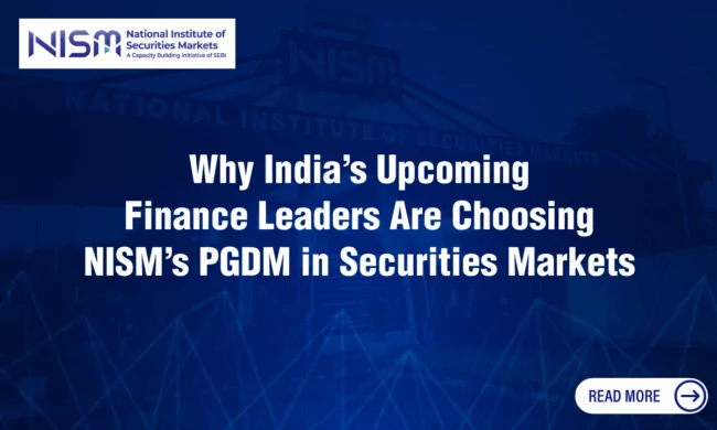 Why India’s Upcoming Finance Leaders Are Choosing NISM’s PGDM in Securities Markets