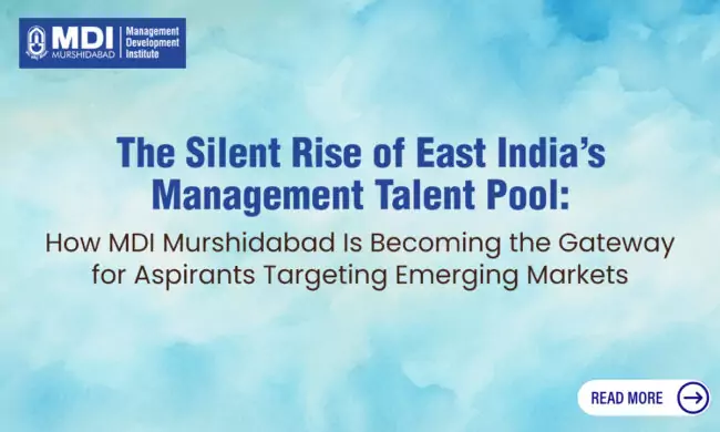 The Silent Rise of East India’s Management Talent Pool: How MDI Murshidabad Is Becoming the Gateway for Aspirants Targeting Emerging Markets