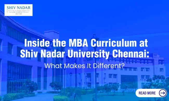 Inside the MBA Curriculum at Shiv Nadar University Chennai: What Makes It Different?