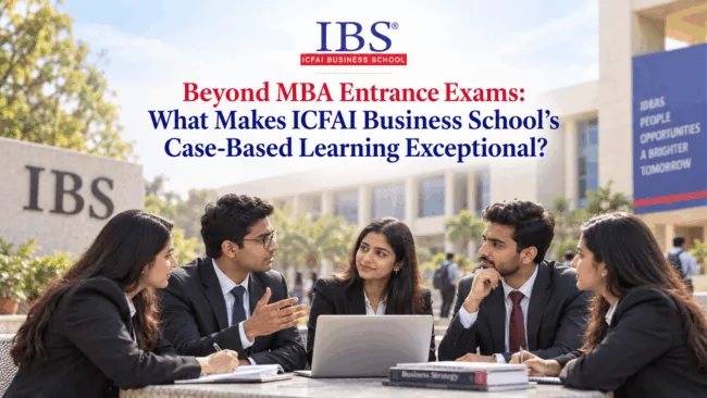 Beyond MBA Entrance Exams: What Makes ICFAI Business School’s Case-Based Learning Exceptional?